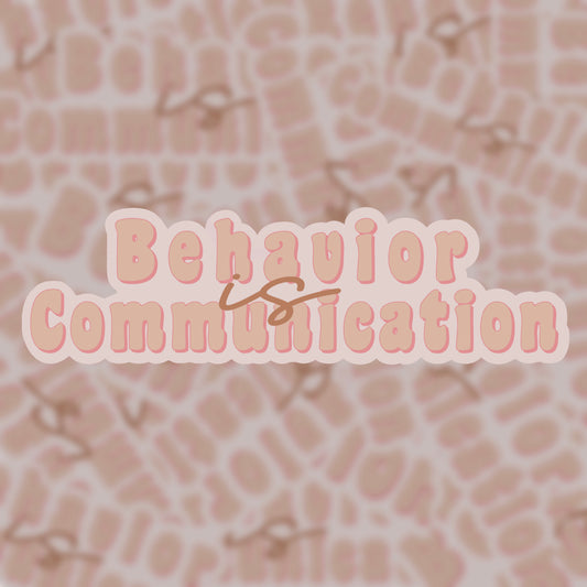 Behavior is Communication Sticker